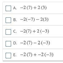 HELP, ASAP PLEASE!!!! 50 POINTS! Choose all expressions that are equal to -2(7+-3).-example-1