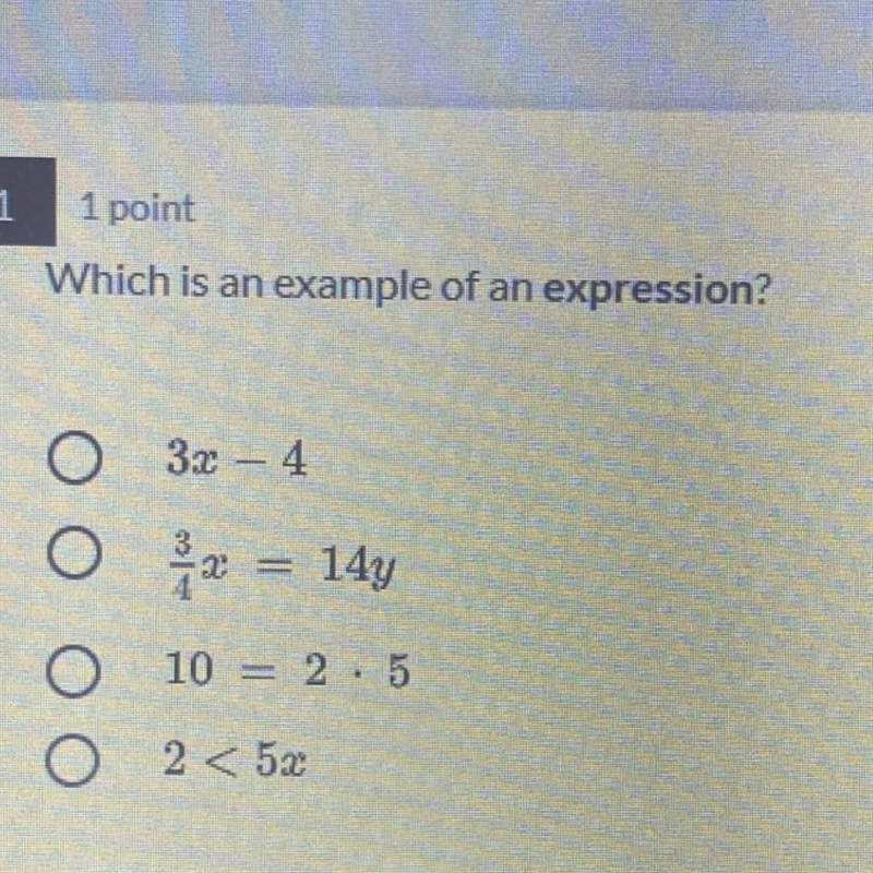 Which is an example of an expression? O 3x – 4 O 3/4x = 14y 0 10 = 2・5 O 2 < 5x-example-1