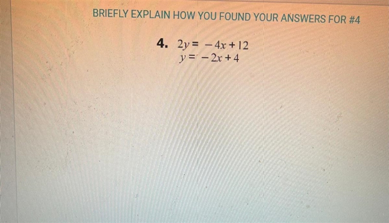 BRIEFLY EXPLAIN HOW YOU FOUND YOUR ANSWERS FOR #4 4. 2y = – 4x + 12 y = - 2x + 4-example-1