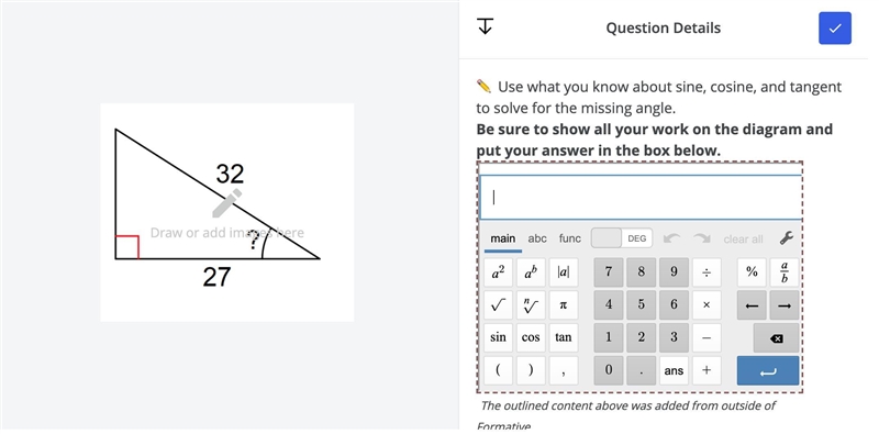 Use what you know about sine, cosine, and tangent to solve for the missing angle.-example-1