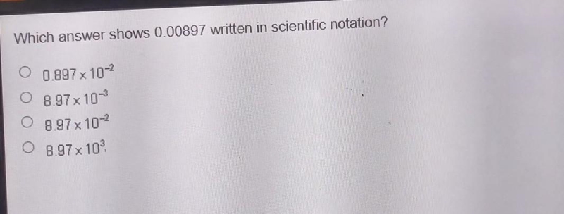 Which answer shows 0.00897 written in scientific notation? From what I heard it's-example-1