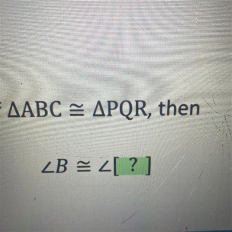 If AABC = APQR, then B = 4[?]-example-1