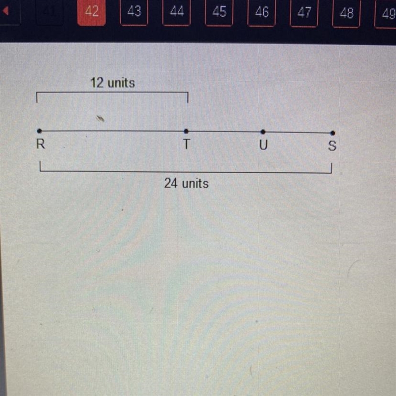 If TU = 6 units, what must be true? O SU + UT = RT O RT + TU = RS © RS + SU = RU TU-example-1