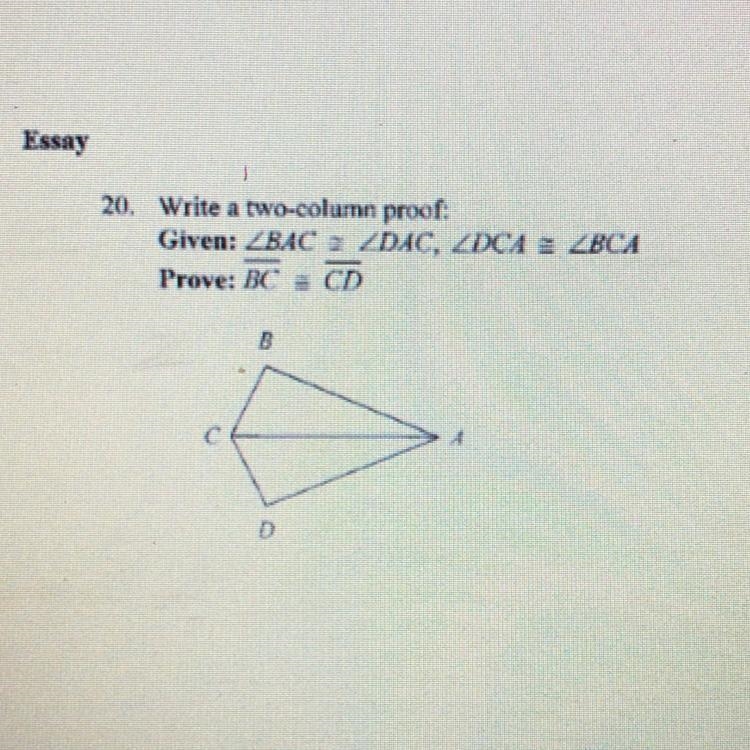 20. Write a two-column proof: Given: BAC = DAC, DCA = BCA Prove: BC = CD-example-1