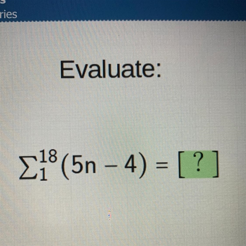 Evaluate: Σ18/1 (5n– 4) = [? ]-example-1