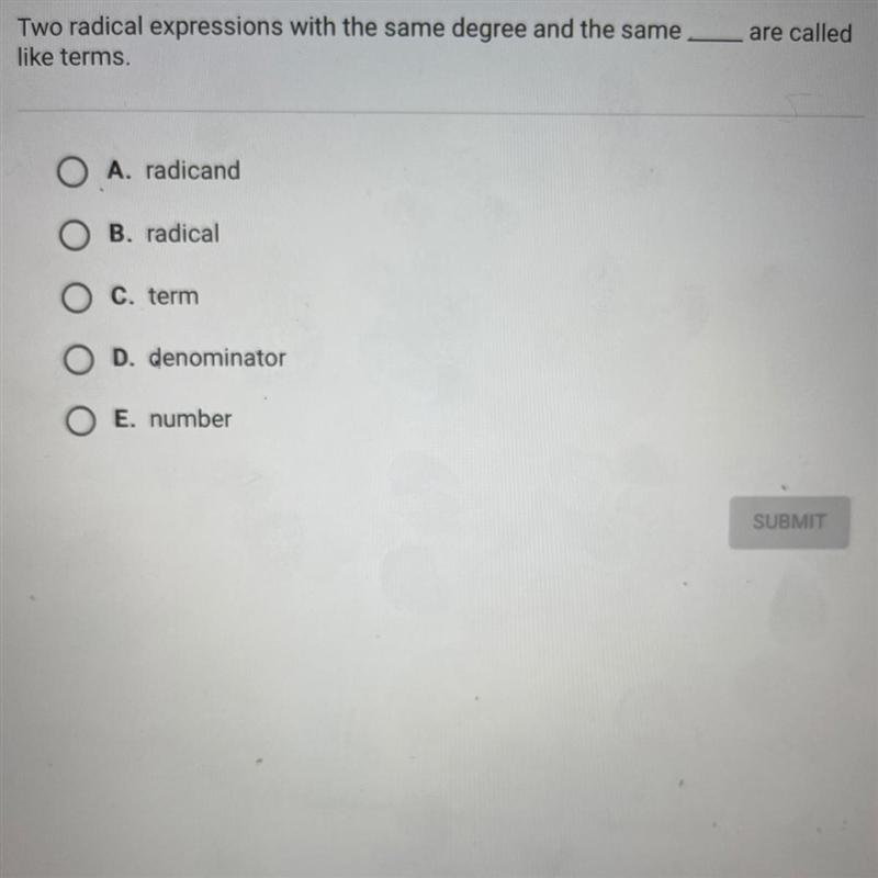 Do radical expressions with the same degree and the _____ are called like terms.-example-1