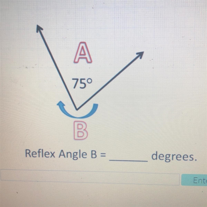 A 75° B. Reflex Angle B = degrees.-example-1