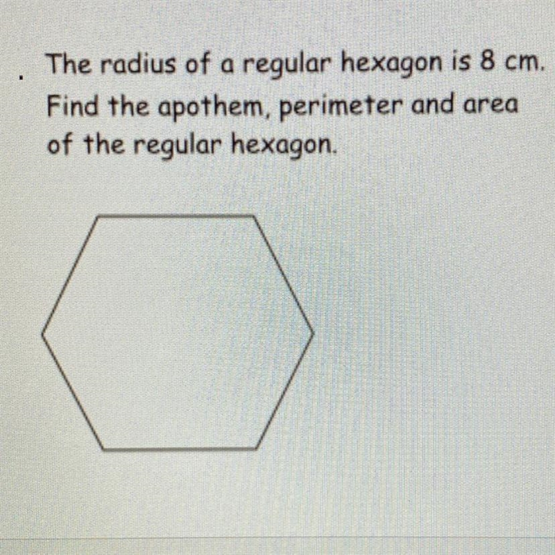 The radius of a regular hexagon is 8 cm. Find the apothem, perimeter and area of the-example-1