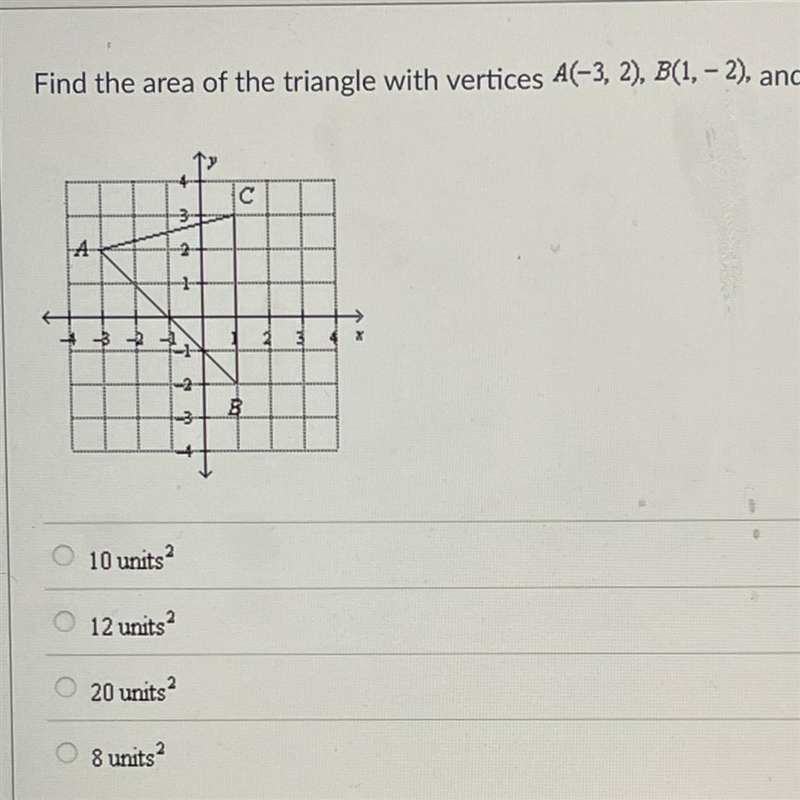 Find the area of the triangle with vertices A(-3,2), B(1,-2), and c(1,3)-example-1