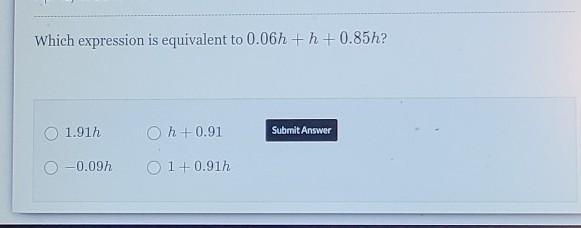 Which expression is equivalent to 0.06h +h+0.85h? ​-example-1