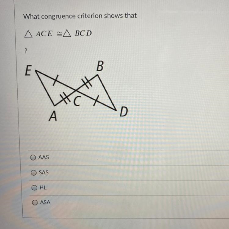 What congruence criterion shows that A ACE A BCD ? E B A D AAS SAS HL O ASA-example-1