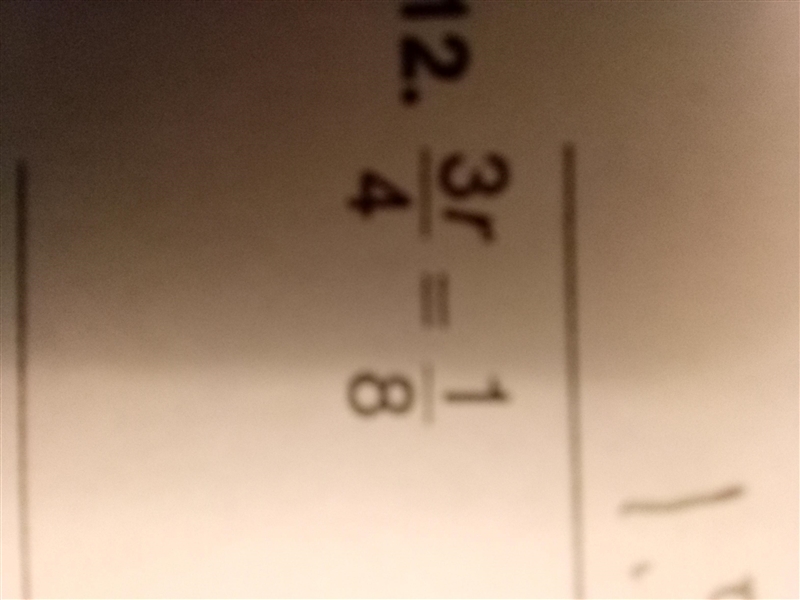 -T divided by 2 =12 -15 = -3n divided by 5 3r divides by 4 =1/8-example-3