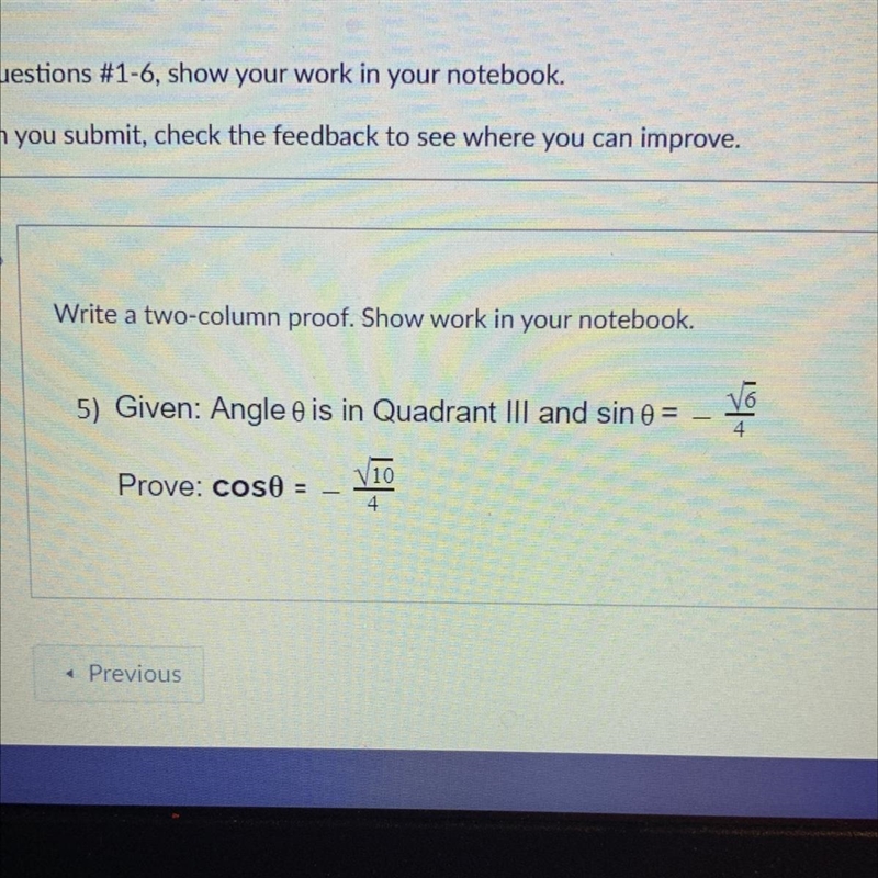 Given: Angle 0 is in quadrant III and sin0 = -sqrt(6)/4 Prove: cos0 = -sqrt(10)/4-example-1