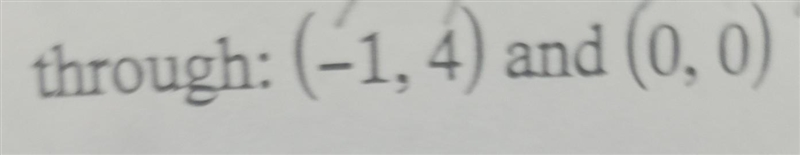 Through: -1,4 and 0,0 point slope​-example-1