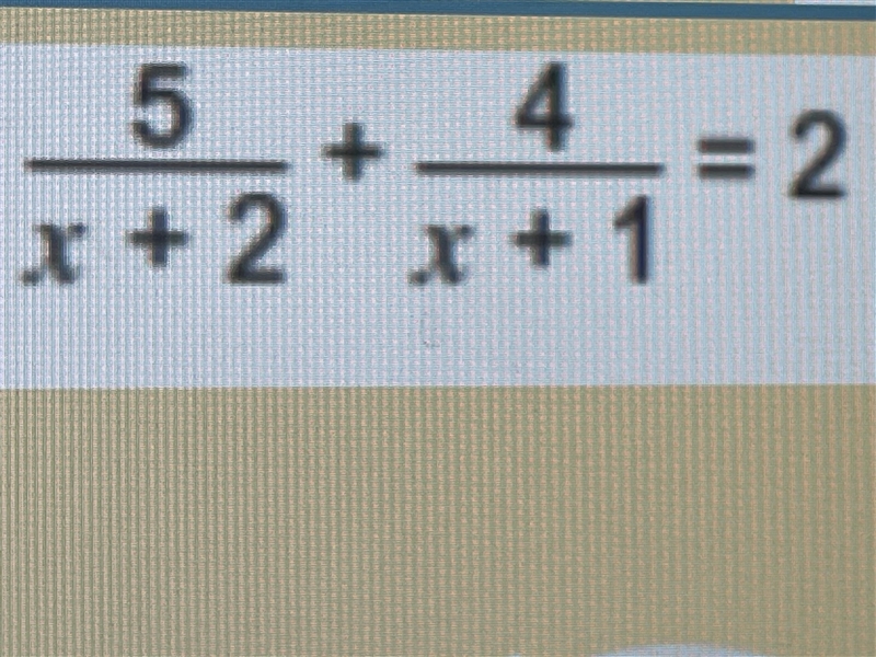 Solve the equation 5/x+2 + 4/x+1 = 2-example-1