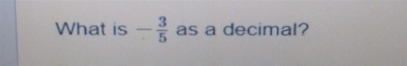 What is -3/5 as a decimal​-example-1