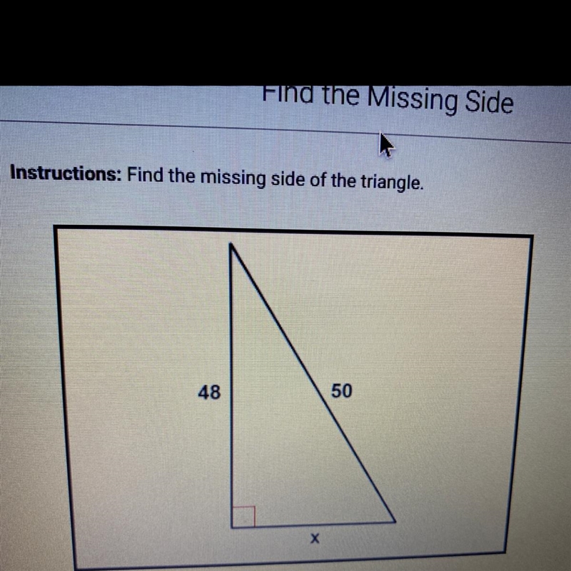 Instructions: Find the missing side of the triangle. 48 50-example-1