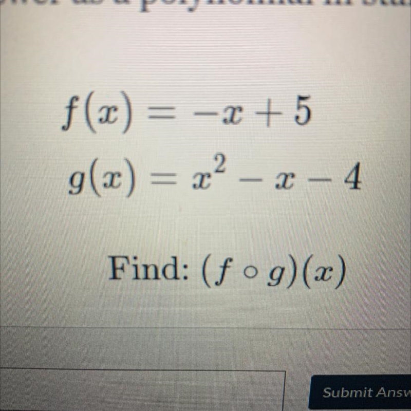 F(x) = -x + 5 g(x) = x2 – x +4 Find: (f•g)(x)-example-1