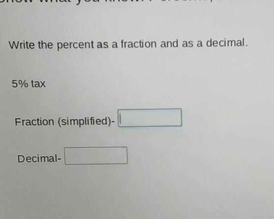 Write the percent as a fraction and as a decimal. 5% tax Fraction (simplified) - Decimal-example-1