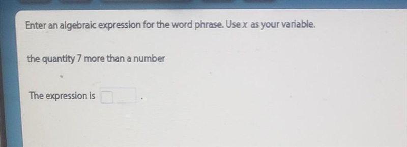 Enter an algebraic expression for the word phrase. Use x as your variable. the quantity-example-1