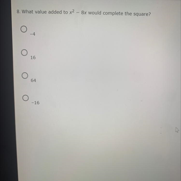 8. What value added to x2 8x would complete the square? -4 16 64 -16-example-1