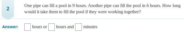 One pipe can fill a pool in 9 hours. Another pipe can fill the pool in 6 hours. How-example-1