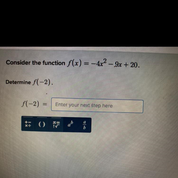 Consider the function f(x) = -4x²-9x+20. Determine f(-2)=-example-1