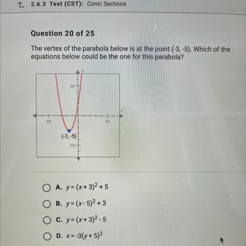 O A. y = (x + 3)2 + 5 O B. y= (x - 5)2 + 3 O c. y = (x + 3)2-5 O D. X=-3(y + 5)2-example-1