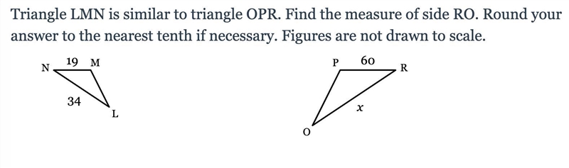 (PLEASE HELP) Triangle LMN is similar to triangle OPR. Find the measure of side RO-example-1