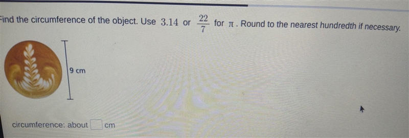 Find the circumference of the object. Use 3.14 or 22 7 for ml. Diameter:9​-example-1