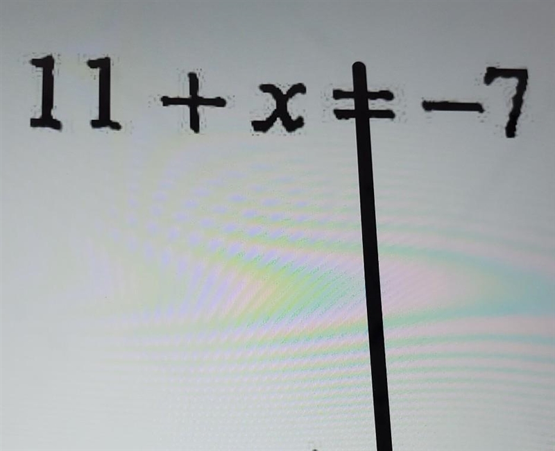 11+x=-7 im using the wall thing with the line though the =. ​-example-1