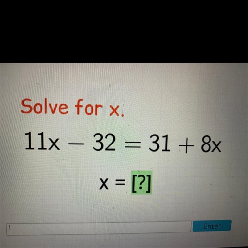 Solve for x. 11x – 32 = 31 + 8x x = [?]-example-1