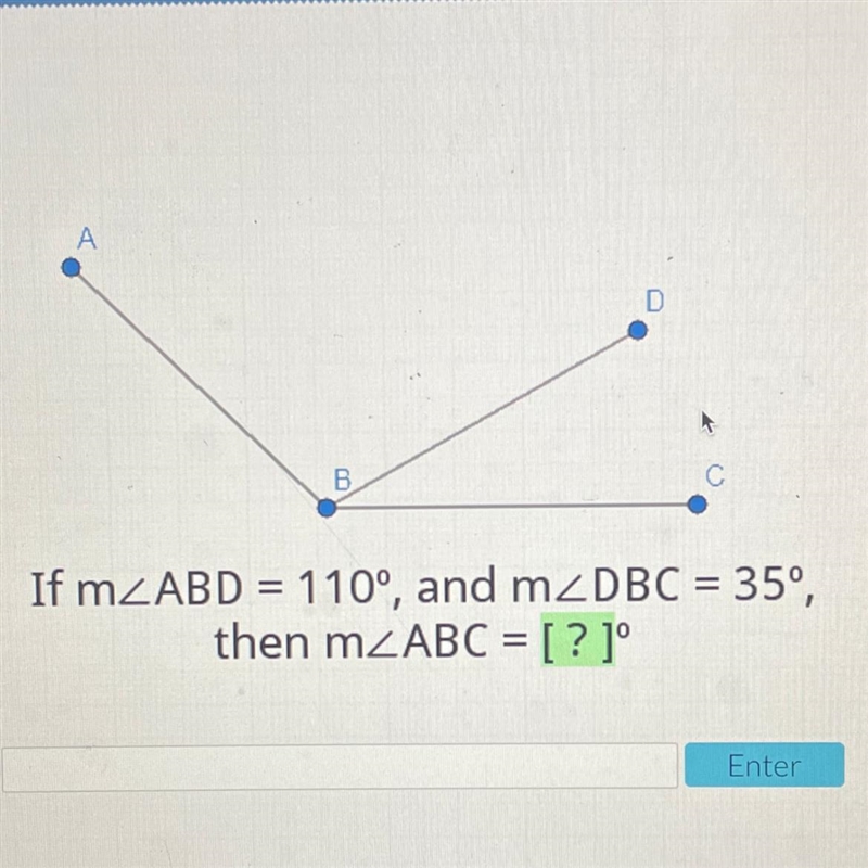 D B с If m_ABD = 110°, and m2DBC = 350, then m ABC = [ ? 1° Enter-example-1