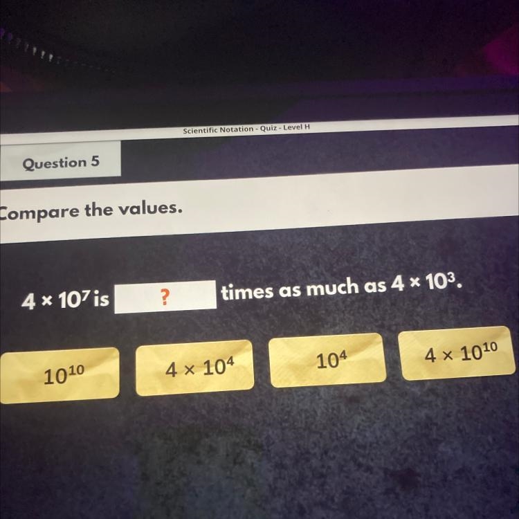 Compare the values 4x107 is what times as much as 4x103￼-example-1