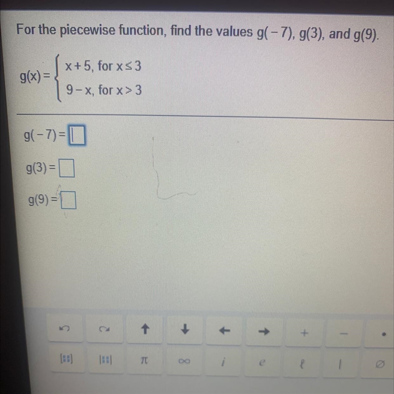 For the piecewise function, find the values g(-7), g(3), and g(9). g(x) = X+5, for-example-1