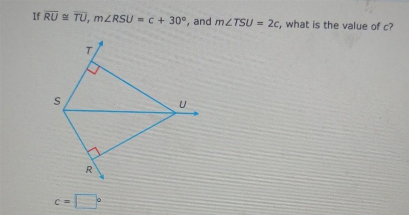 If RU is congruent to TU, angle RSU = c + 30°, and angle TSU = 2c, what is the value-example-1