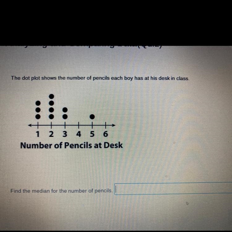 The dot plot shows the number of pencils each boy has at his desk in class. : ++ 1 2 3 4 5 6 Number-example-1