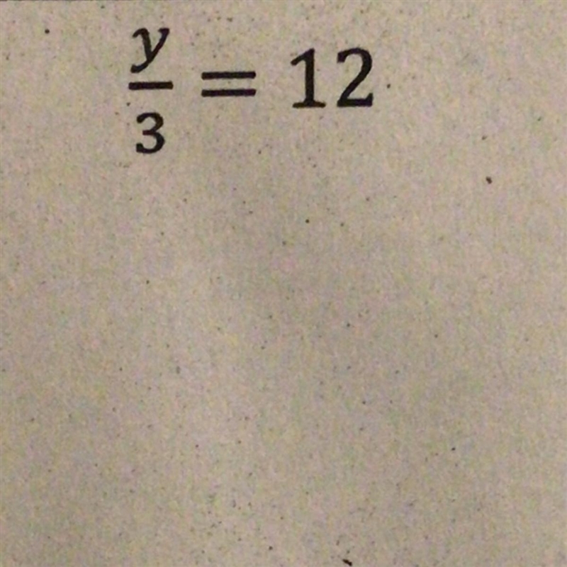 Y/3 = 12 please help w/ steps-example-1