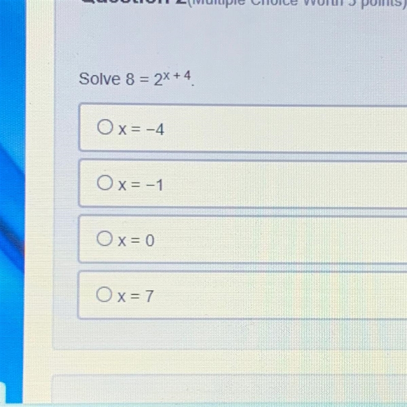 Solve 8 = 2^x + 4 x=-4 x=-1 x=0 x=7-example-1