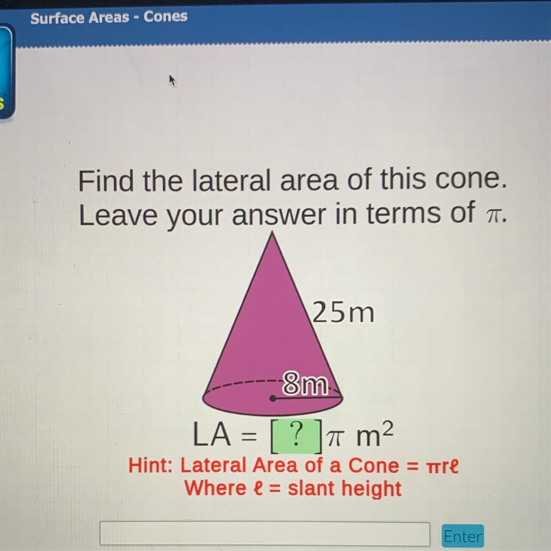 Find the lateral area of this cone. Leave your answer in terms of a. 25m 8m LA = [ ? ]7 m-example-1