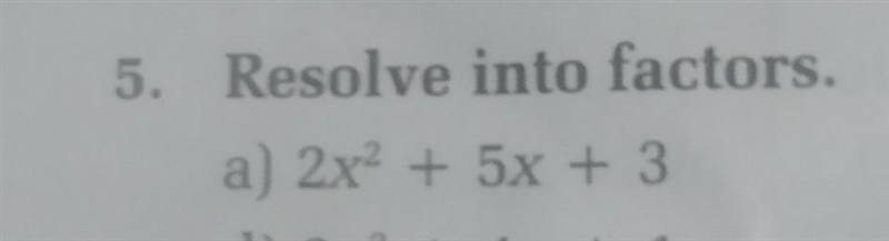 5. Resolve into factors. a) 2x + 5x + 3 please do this ​-example-1