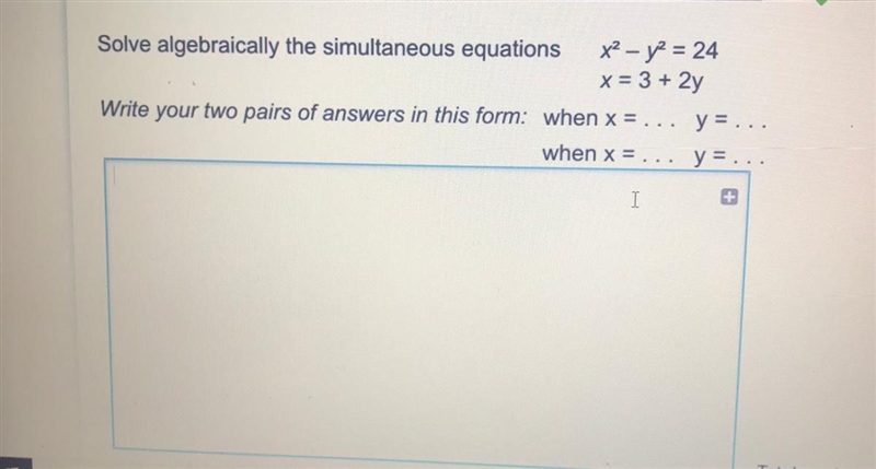 Solve algebraically the simultaneous equations x^2– y^2 = 24 x= 3 + 2y Write your-example-1