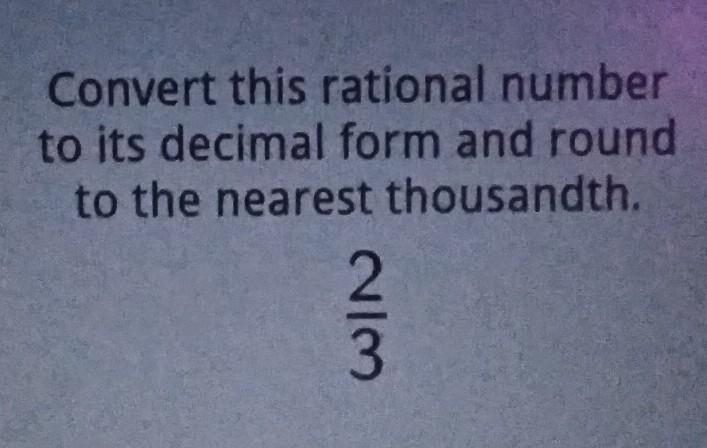 Convert this rational number to its decimal form and round to the nearest thousandth-example-1