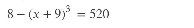 8-(x+9)^3=520 Solve using cube root. Please show work!!-example-1