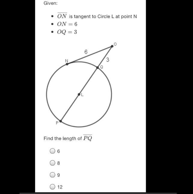 Given: . • ON is tangent to Circle L at point N ON= 6 • OQ = 3 O 6 N 3 Q L P Find-example-1