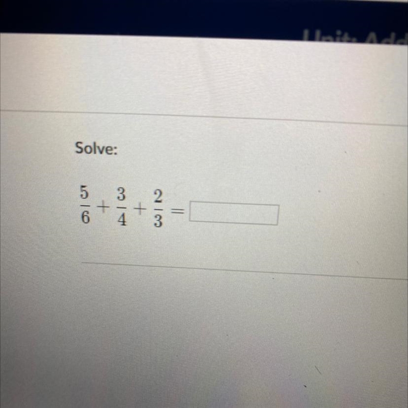 5/6+3/4+2/3 answer please-example-1