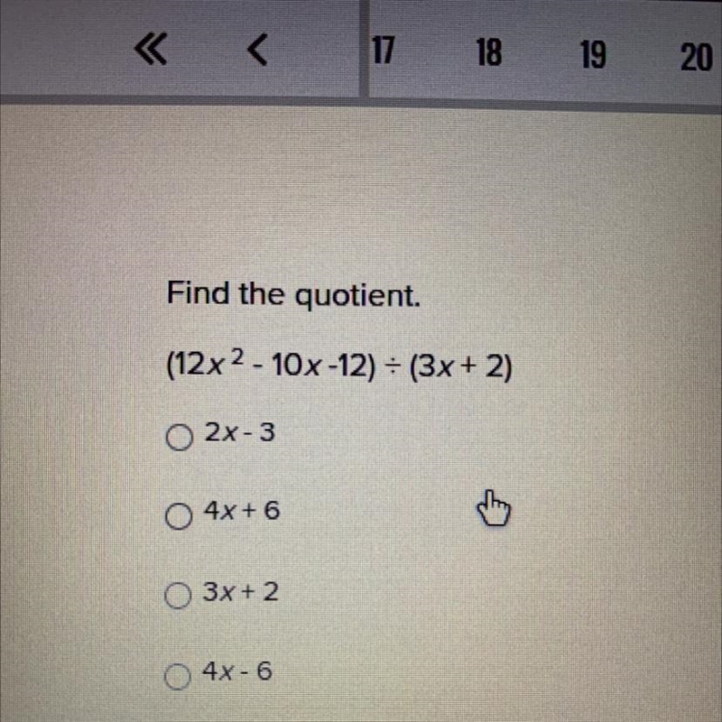 Find the quotient. (12x^2 - 10x-12) = (3x + 2) 2x-3 4x + 6 3х + 2 4x - 6-example-1