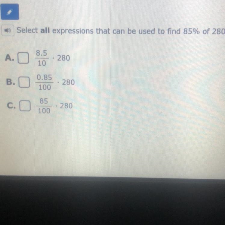 B) Select all expressions that can be used to find 85% of 280. A. O 8.5 10 280 B. 0.85 100 280 c-example-1