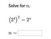 Solve for n. (2^4)^2 = 2^n n = __-example-1