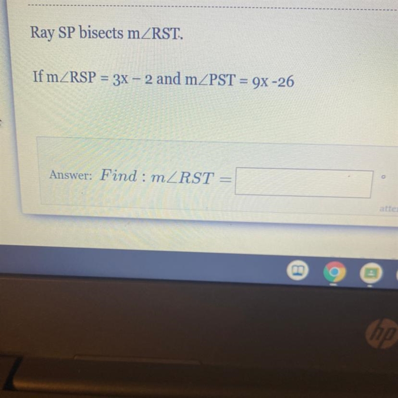 Ray SP bisects mZRST. If m RSP = 3X – 2 and m PST = 9x -26 Answer: Find : mZRST-example-1